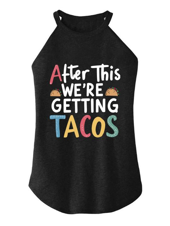 AFTER THIS WE'RE GETTING TACOS ROCKER COTTON TANK