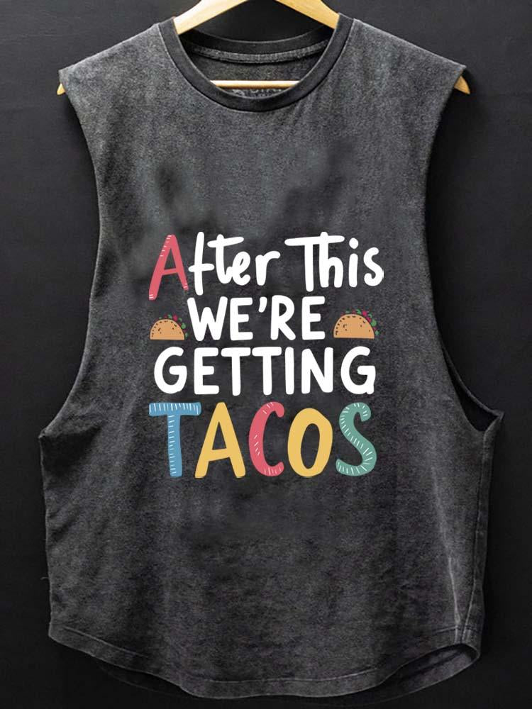 AFTER THIS WE'RE GETTING TACOS SCOOP BOTTOM COTTON TANK