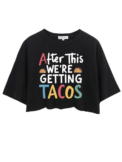 AFTER THIS WE'RE GETTING TACOS Crop Tops