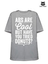 ABS ARE COOL BUT HAVE YOU TRIED DONUTS Loose fit cotton  Gym T-shirt