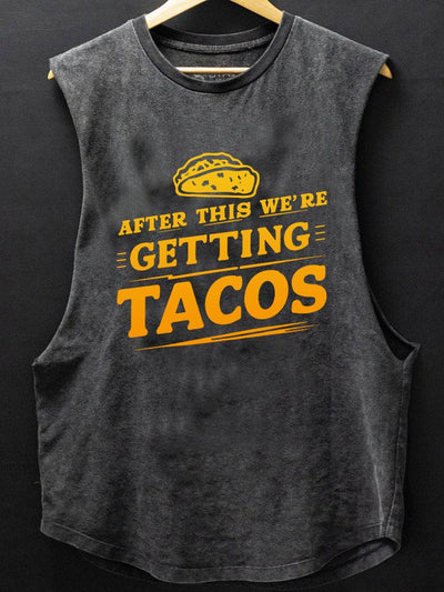 AFTER THIS WE'RE GETTING TACOS SCOOP BOTTOM COTTON TANK