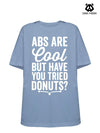 ABS ARE COOL BUT HAVE YOU TRIED DONUTS Loose fit cotton  Gym T-shirt