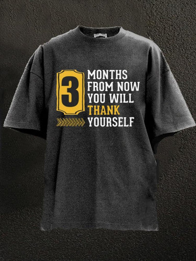 3 Months From Now You Will Thank Yourself Washed Gym Shirt