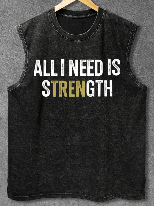 ALL I NEED IS STRENGTH Washed Gym Tank