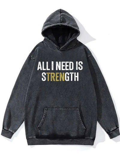 ALL I NEED IS STRENGTH Washed Gym Hoodie